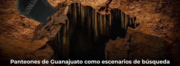 Panteones de Guanajuato como escenarios de búsqueda de personas desaparecidas