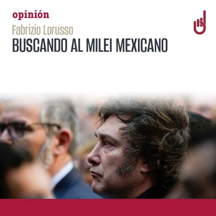 Buscando al Milei&nbsp;mexicano