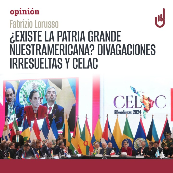 ¿Existe la Patria Grande nuestramericana? Divagaciones irresueltas y&nbsp;CELAC